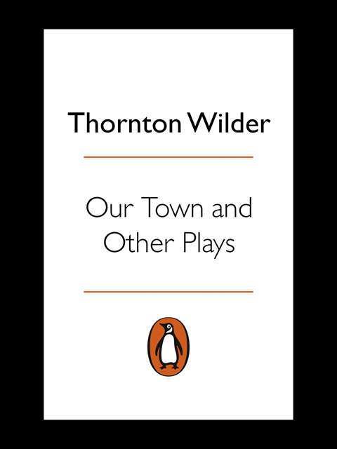 Thornton Wilder - Our Town and Other Plays, E-bok