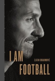 Zlatan Ibrahimovic - I Am Football, Inbunden. Tillgänglighet: Tillfälligt slut