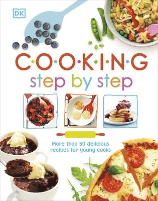 DK - Cooking Step By Step : More than 50 Delicious Recipes for Young Cooks, Inbunden