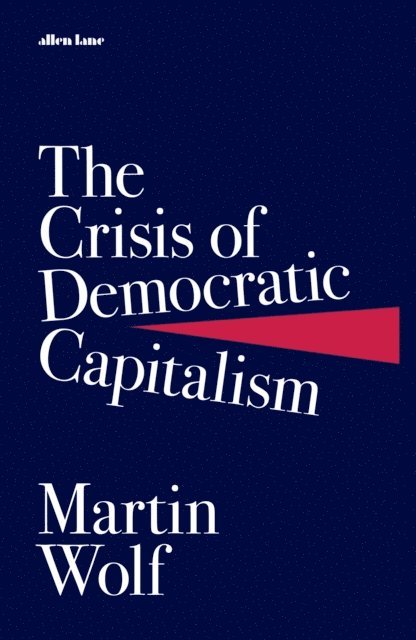 Martin Wolf - Crisis of Democratic Capitalism, E-bok