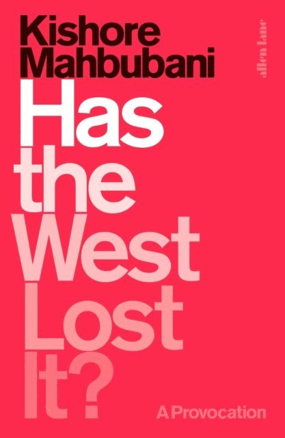 Kishore Mahbubani - Has the West Lost It?, E-bok