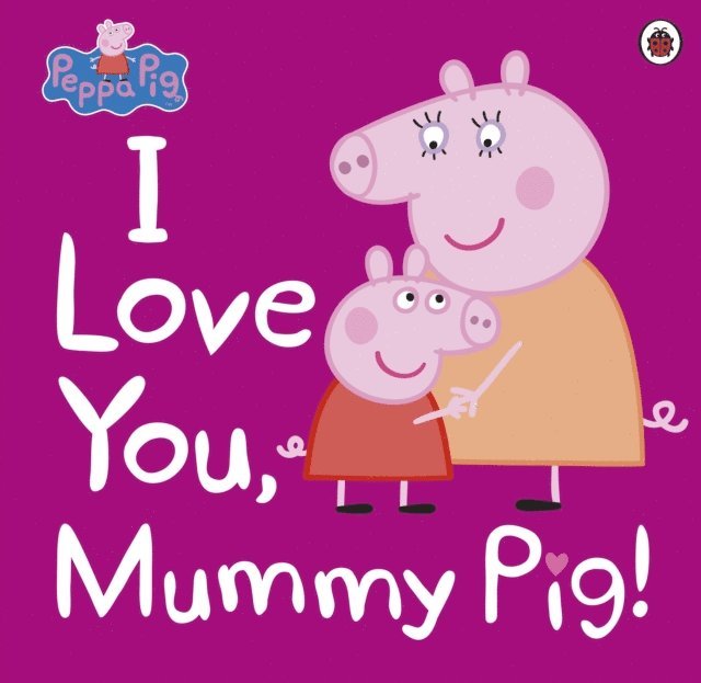 Peppa Pig: I Love You, Mummy Pig!
