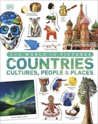 Our World in Pictures: Countries, Cultures, People &; Places