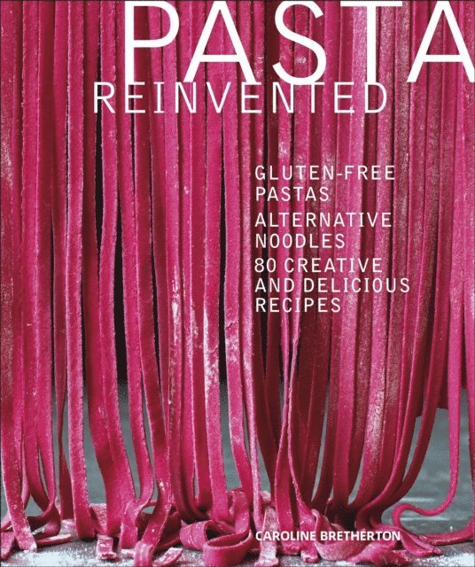 Caroline Bretherton - Pasta Reinvented, E-bok