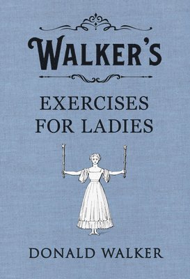 Donald Walker - Walker's Exercises for Ladies, Inbunden