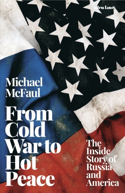 Michael McFaul - From Cold War to Hot Peace, E-bok
