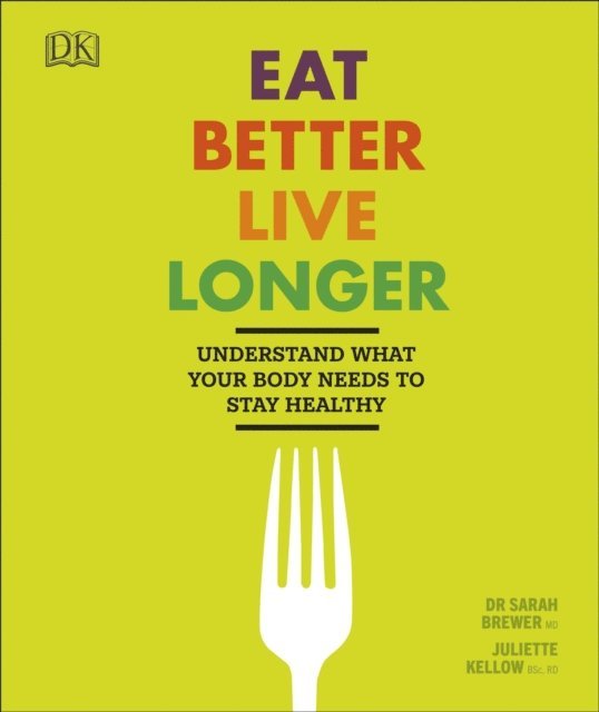 Sarah Brewer, Juliette Kellow - Eat Better, Live Longer, E-bok