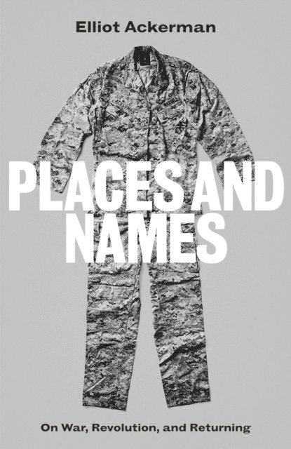 Elliot Ackerman - Places and Names, E-bok