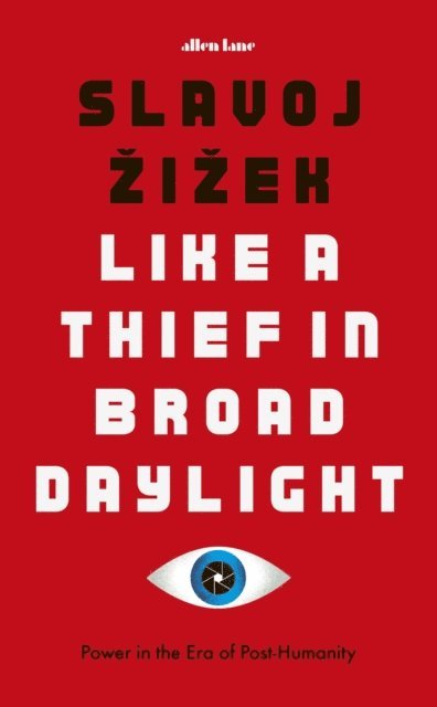 Slavoj Žižek - Like A Thief In Broad Daylight, E-bok