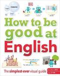 How to be Good at English, Ages 7-14 (Key Stages 2-3)