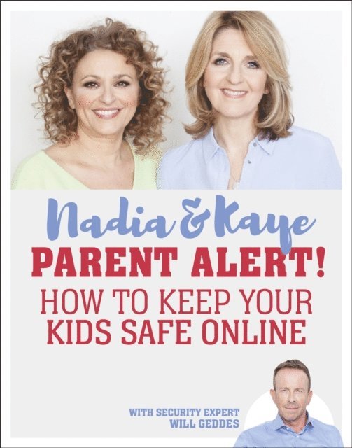 Will Geddes, Nadia Sawalha, Kaye Adams - Parent Alert How To Keep Your Kids Safe Online, E-bok