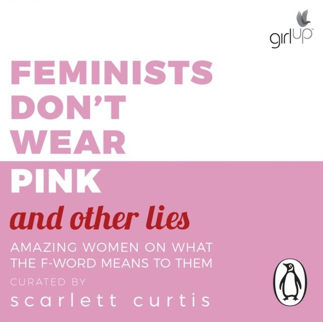 Scarlett Curtis - Feminists Don't Wear Pink (and other lies), Ljudbok