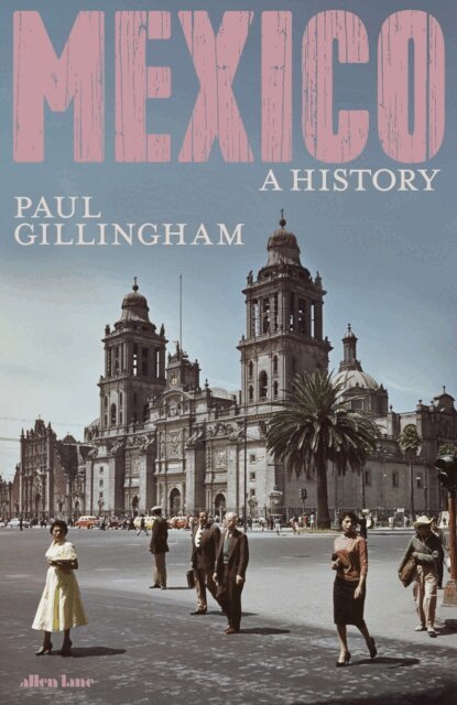 Paul Gillingham - Mexico: A History, E-bok