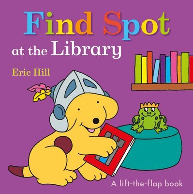 Eric Hill - Find Spot at the Library: A Lift-The-Flap Book, Kartonnage
