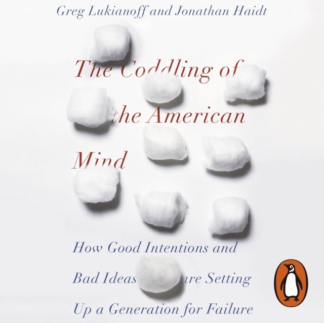 Greg Lukianoff, Jonathan Haidt - Coddling of the American Mind, Ljudbok
