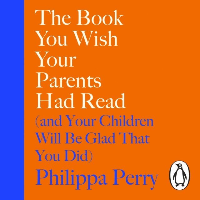 Philippa Perry - Book You Wish Your Parents Had Read (and Your Children Will Be Glad That You Did), Ljudbok