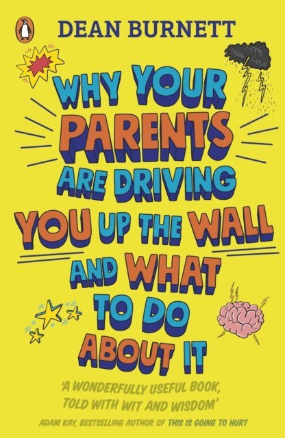 Dean Burnett - Why Your Parents Are Driving You Up the Wall and What To Do About It, E-bok