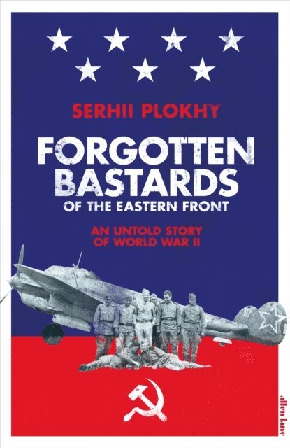 Serhii Plokhy - Forgotten Bastards of the Eastern Front, E-bok