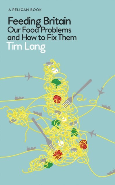 Tim Lang - Feeding Britain, E-bok