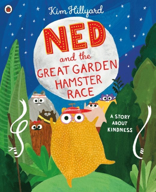 Kim Hillyard - Ned and the Great Garden Hamster Race: a story about kindness, E-bok