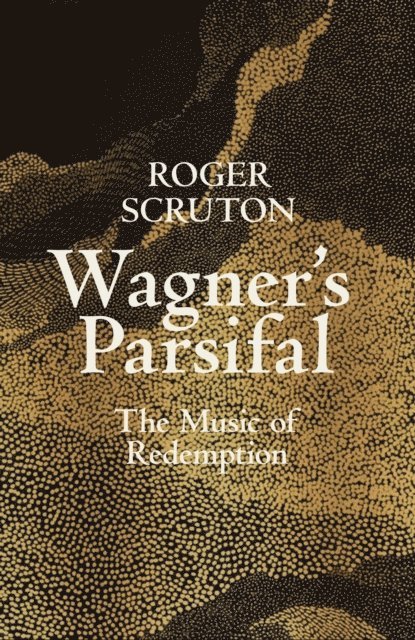 Roger Scruton - Wagner's Parsifal, E-bok
