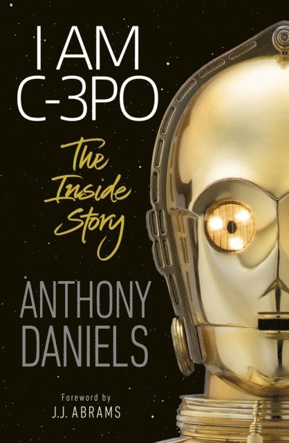 Anthony Daniels - I Am C-3PO - The Inside Story, E-bok