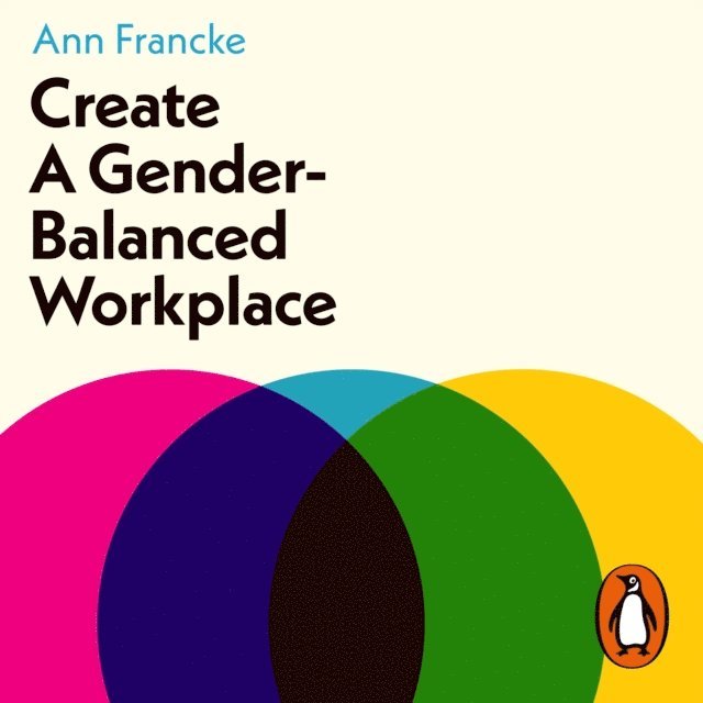 Ann Francke - Create a Gender-Balanced Workplace, Ljudbok