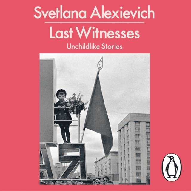 Svetlana Alexievich - Last Witnesses, Ljudbok