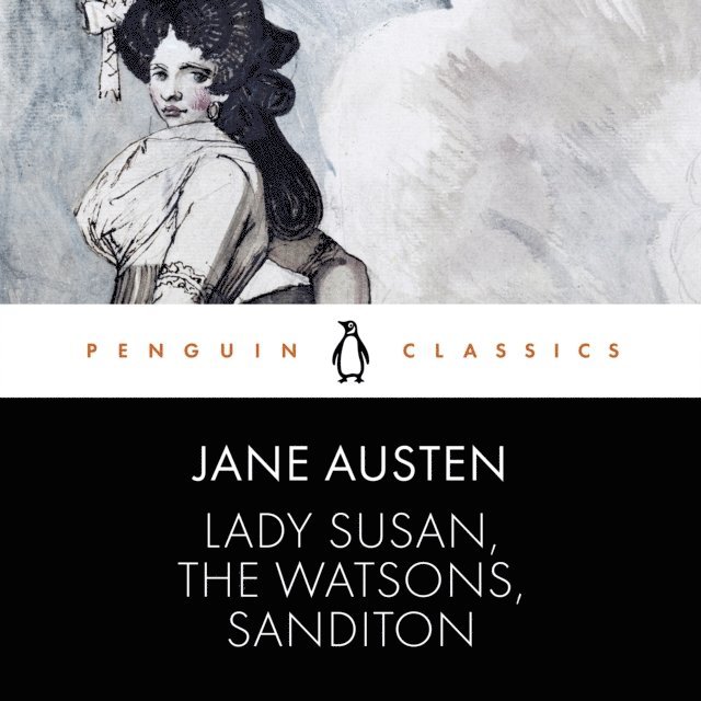 Jane Austen - Lady Susan, the Watsons, Sanditon, Ljudbok