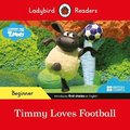 Ladybird Readers Beginner Level - Timmy Time - Timmy Loves Football (ELT Graded Reader)