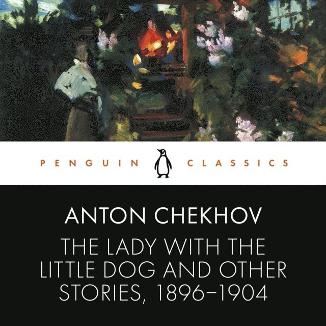 Anton Chekhov - Lady with the Little Dog and Other Stories, 1896-1904, Ljudbok