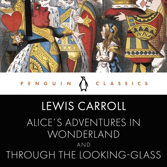 Lewis Carroll - Alice's Adventures in Wonderland and Through the Looking Glass, Ljudbok