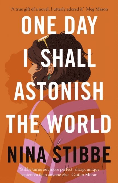 Nina Stibbe - One Day I Shall Astonish the World, E-bok