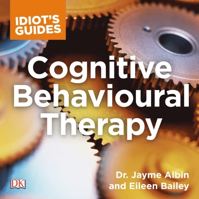 Eileen Bailey, Dr. Jayme Albin - Idiot's Guide Cognitive Behavioral Therapy, Ljudbok