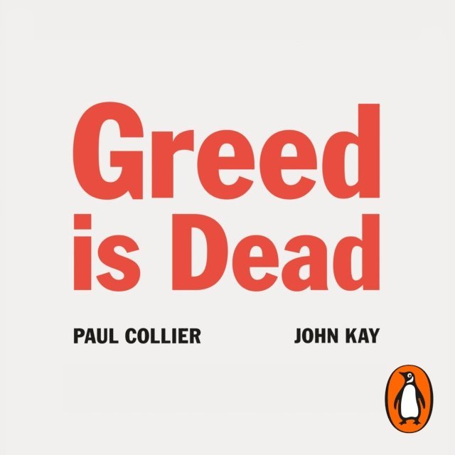 John Kay, Paul Collier - Greed Is Dead, Ljudbok