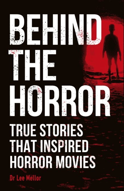 Lee Dr Mellor - Behind the Horror, E-bok