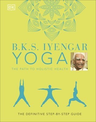 B.K.S. Iyengar - B.K.S. Iyengar Yoga The Path to Holistic Health, Inbunden