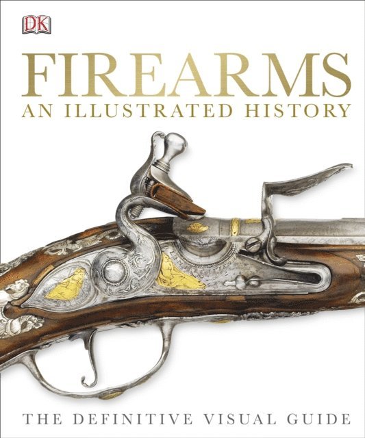 DK - Firearms An Illustrated History, E-bok