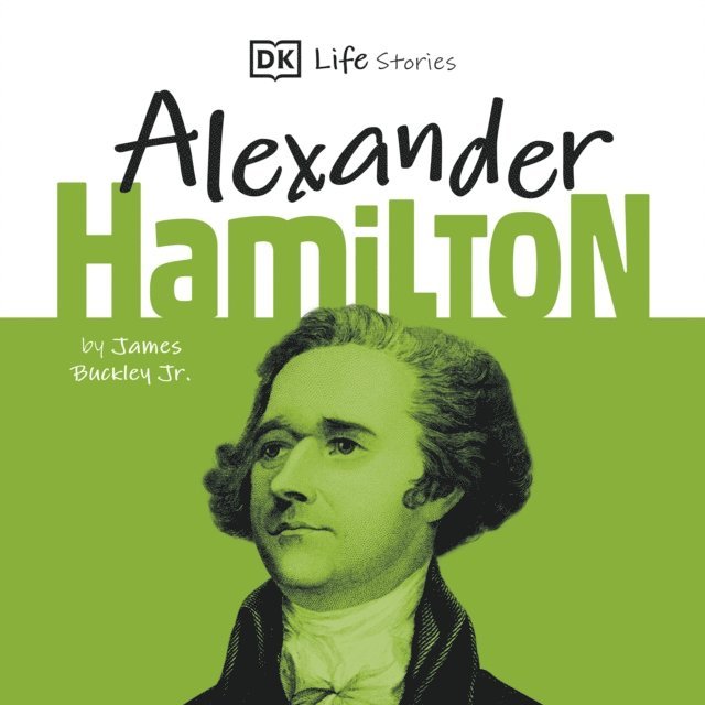 Jr James  Buckley - DK Life Stories: Alexander Hamilton, Ljudbok