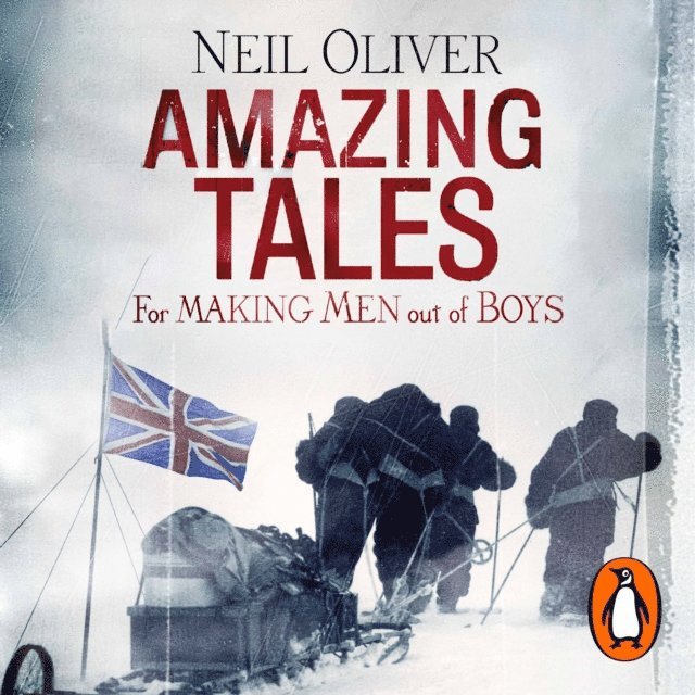 Neil Oliver - Amazing Tales for Making Men out of Boys, Ljudbok