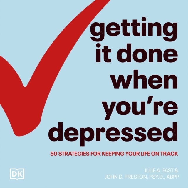ABPP. John Preston, Psy.D., Julie A. Fast - Getting It Done When You're Depressed, Ljudbok