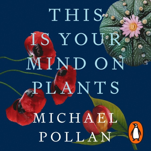 Michael Pollan - This Is Your Mind On Plants, Ljudbok