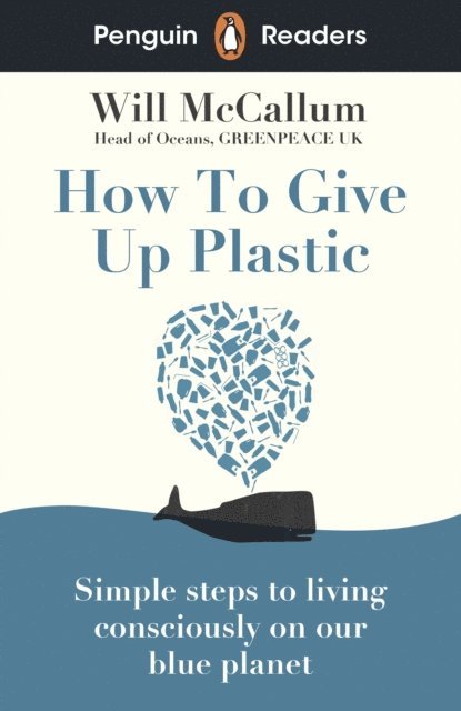 Will McCallum - Penguin Readers Level 5: How to Give Up Plastic (ELT Graded Reader), E-bok