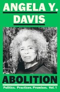 Abolition: Politics, Practices, Promises, Vol. 1