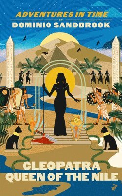 Dominic Sandbrook - Sandbrook, D: Adventures in Time: Cleopatra, Queen of the Ni, Inbunden