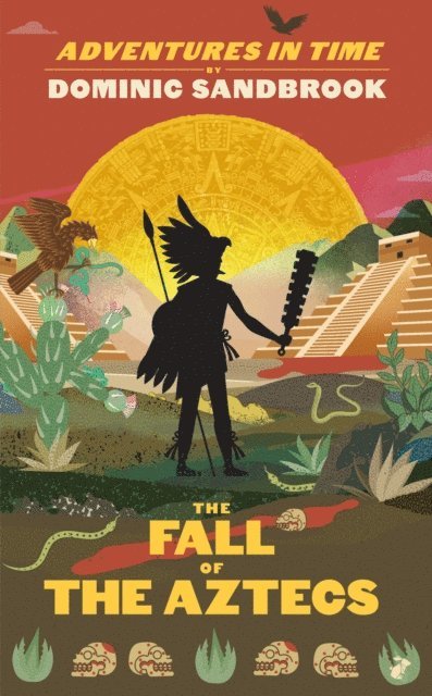 Dominic Sandbrook - Adventures in Time: The Fall of the Aztecs, E-bok
