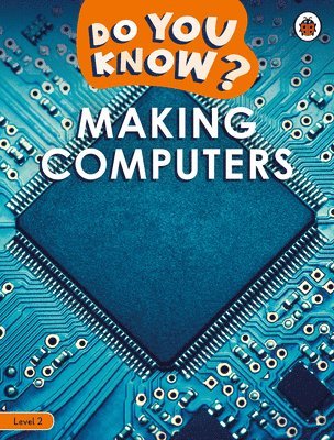 Ladybird - Do You Know? Level 2 – Making Computers, Häftad