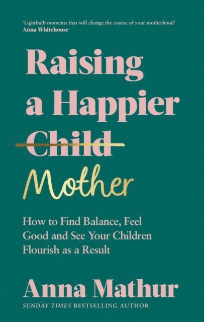 Anna Mathur - Raising A Happier Mother, E-bok