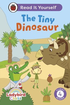 Ladybird - Ladybird Class The Tiny Dinosaur: Read It Yourself - Level 4 Fluent Reader, Inbunden