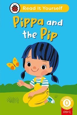 Ladybird - Pippa and the Pip (Phonics Step 2): Read It Yourself - Level 0 Beginner Reader, Inbunden. Tillgänglighet: Lägg i varukorg
